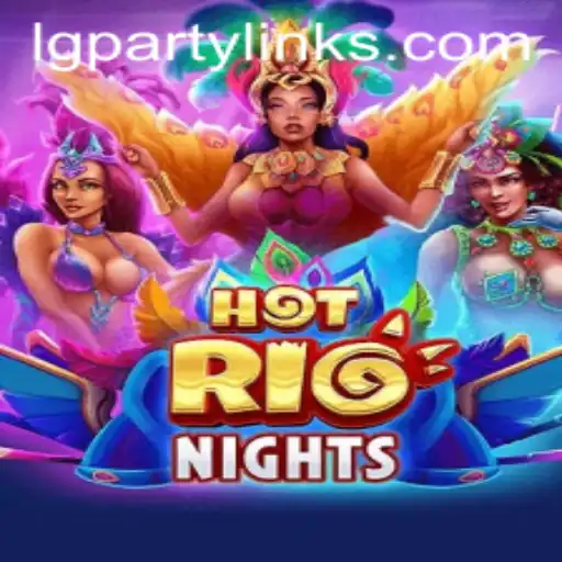 HotRioNights: Dive into the Exciting World of lgparty.ph